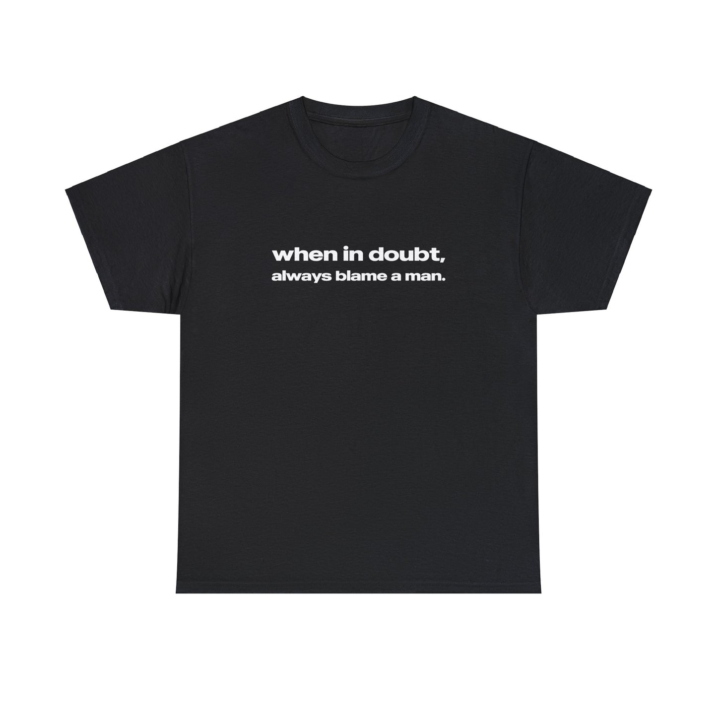 'When In Doubt Always Blame A Man' Classic Unisex Tee