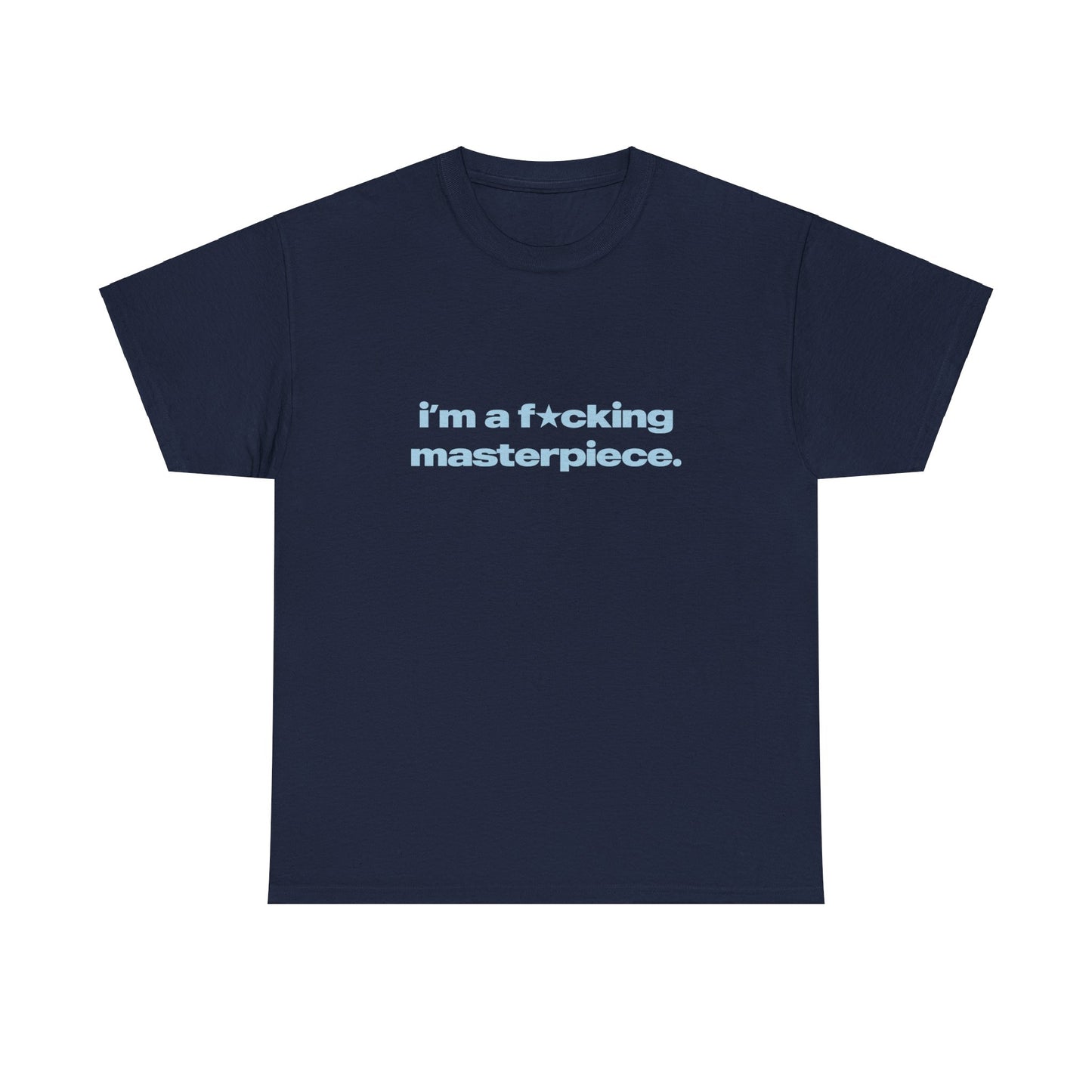 'I'm A Fucking Masterpiece' Classic Unisex Tee
