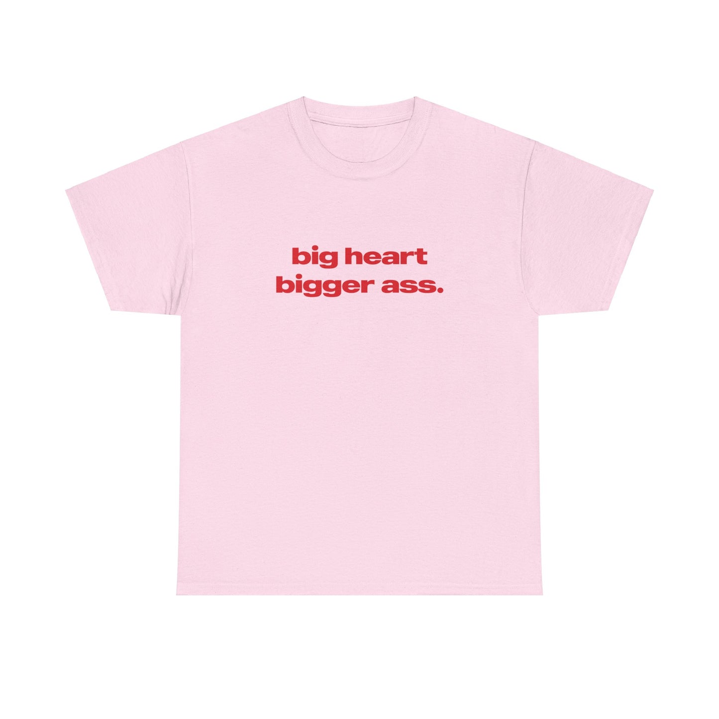 'Big Heart Bigger Ass' Classic Unisex Tee