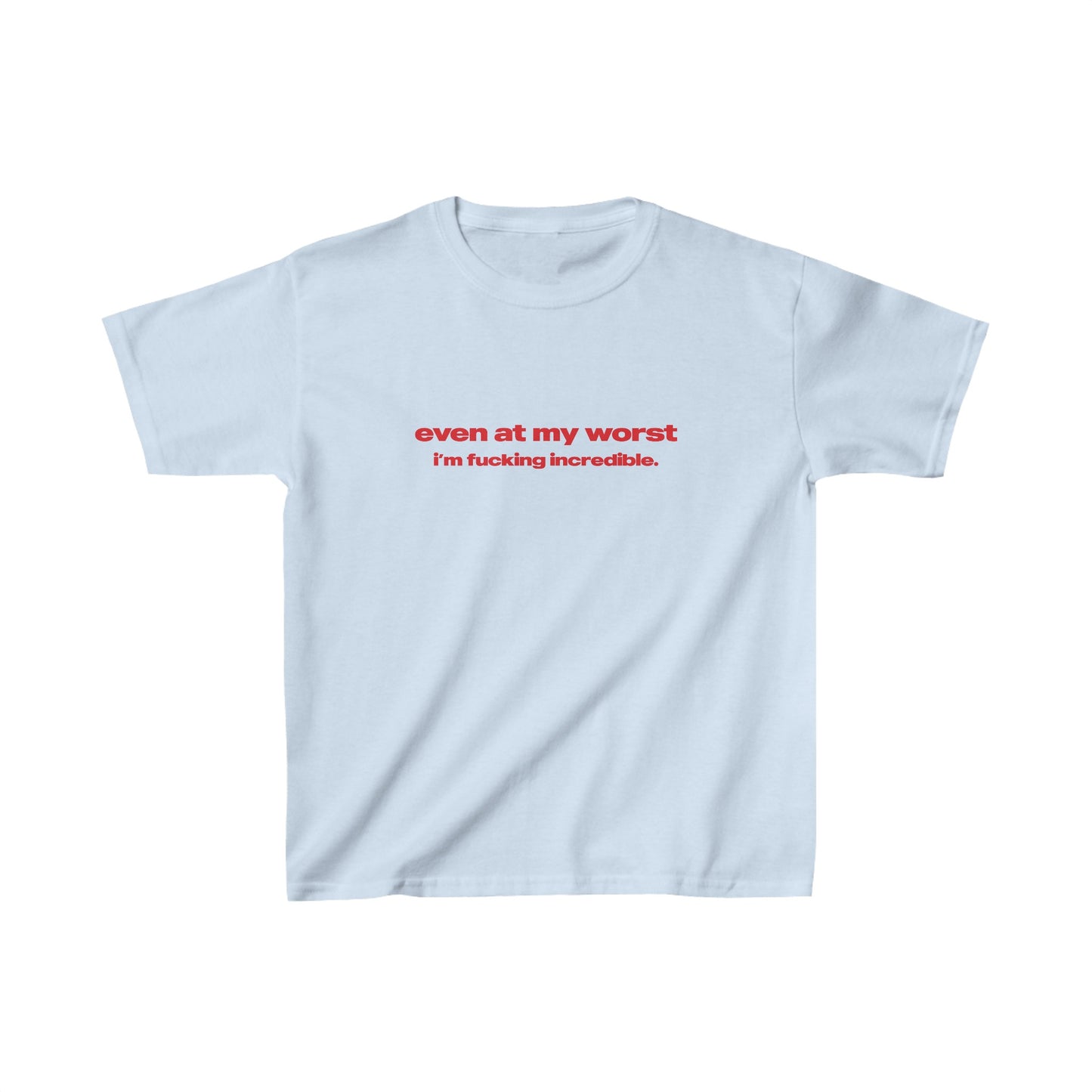 'Even At My Worst, I'm Fucking Incredible' Baby Tee