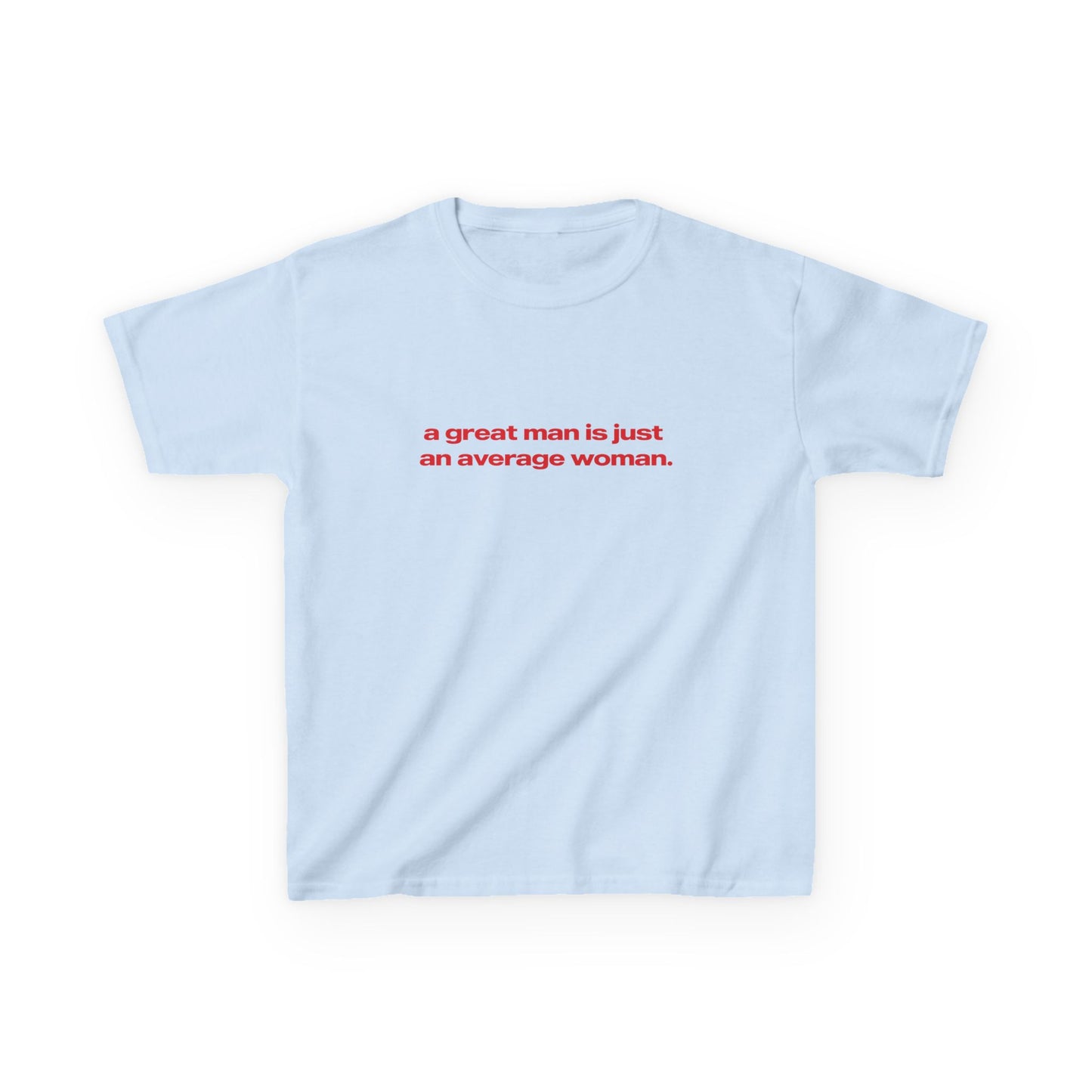 'A Great Man Is Just An Average Woman' Baby Tee