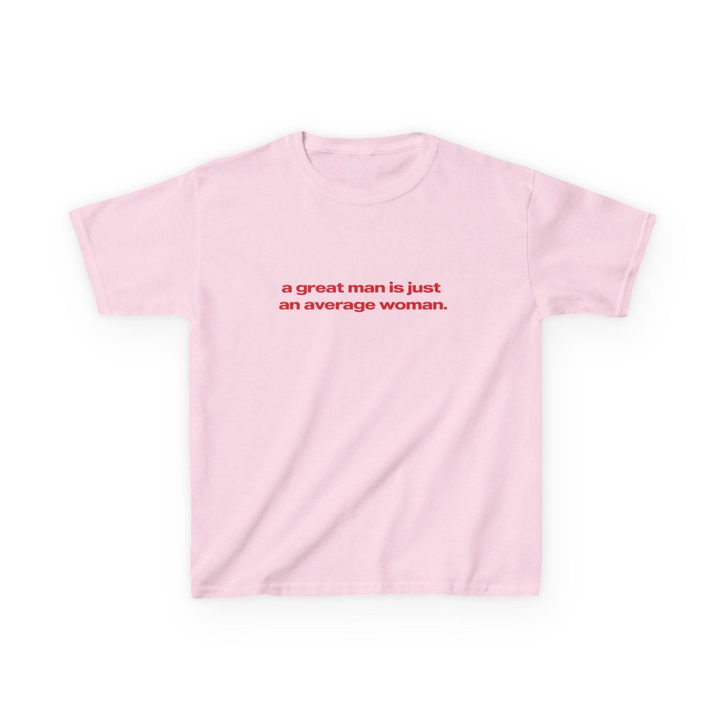 'A Great Man Is Just An Average Woman' Baby Tee
