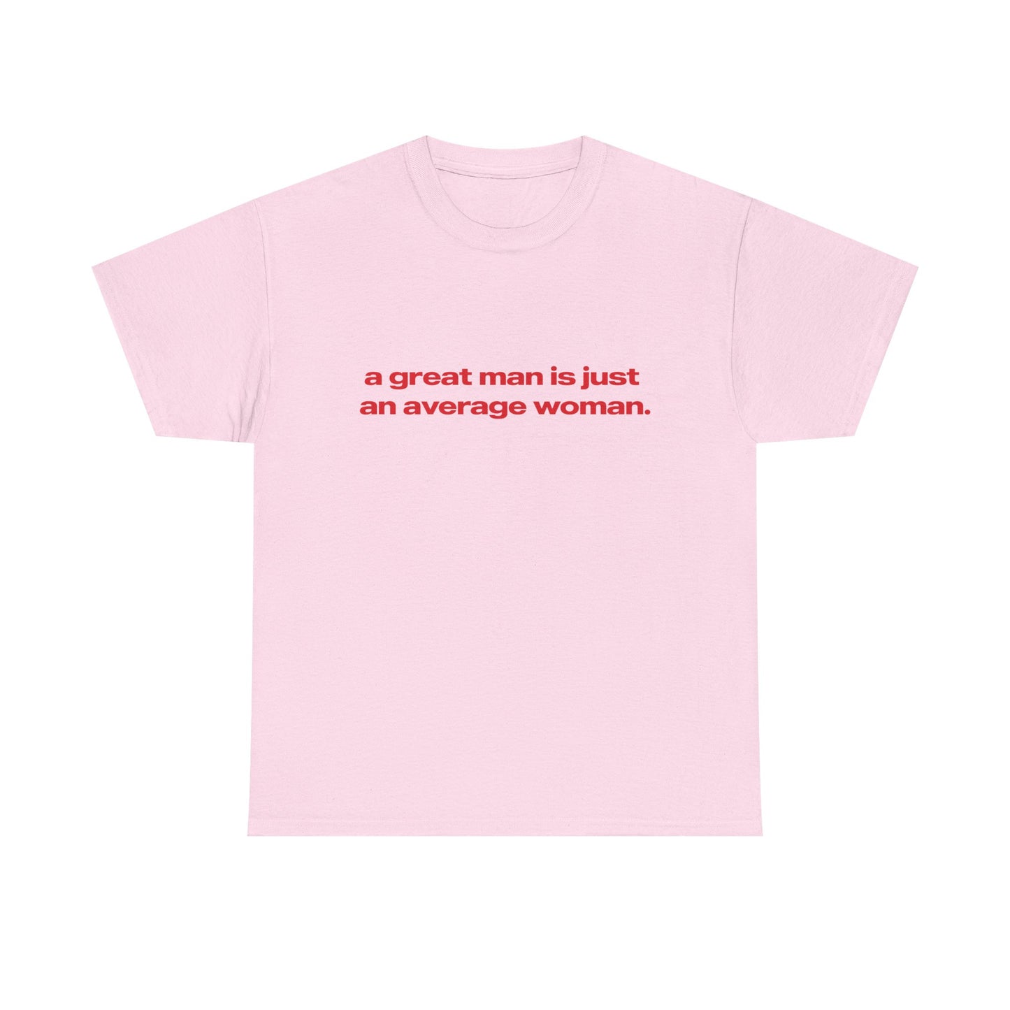 'A Great Man Is Just An Average Woman' Classic Unisex Tee