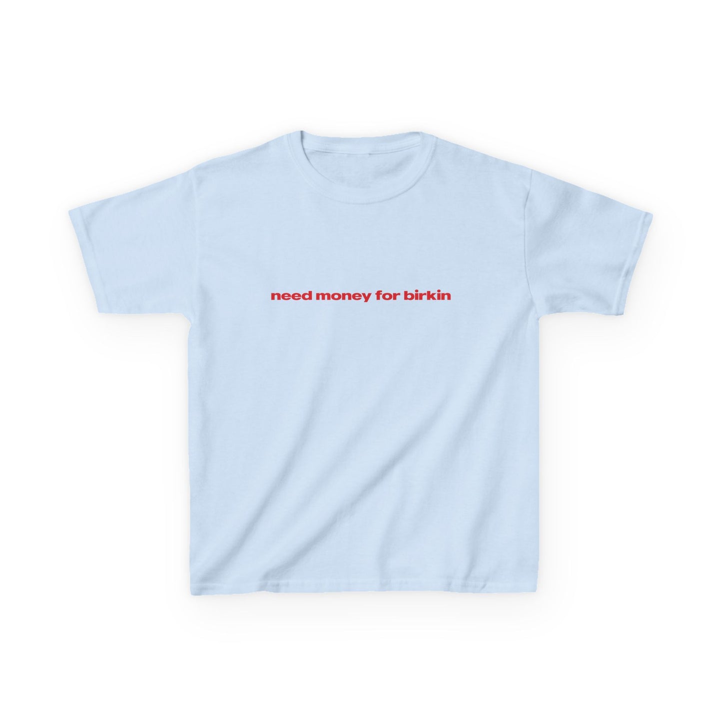 'Need Money For Birkin' Baby Tee.