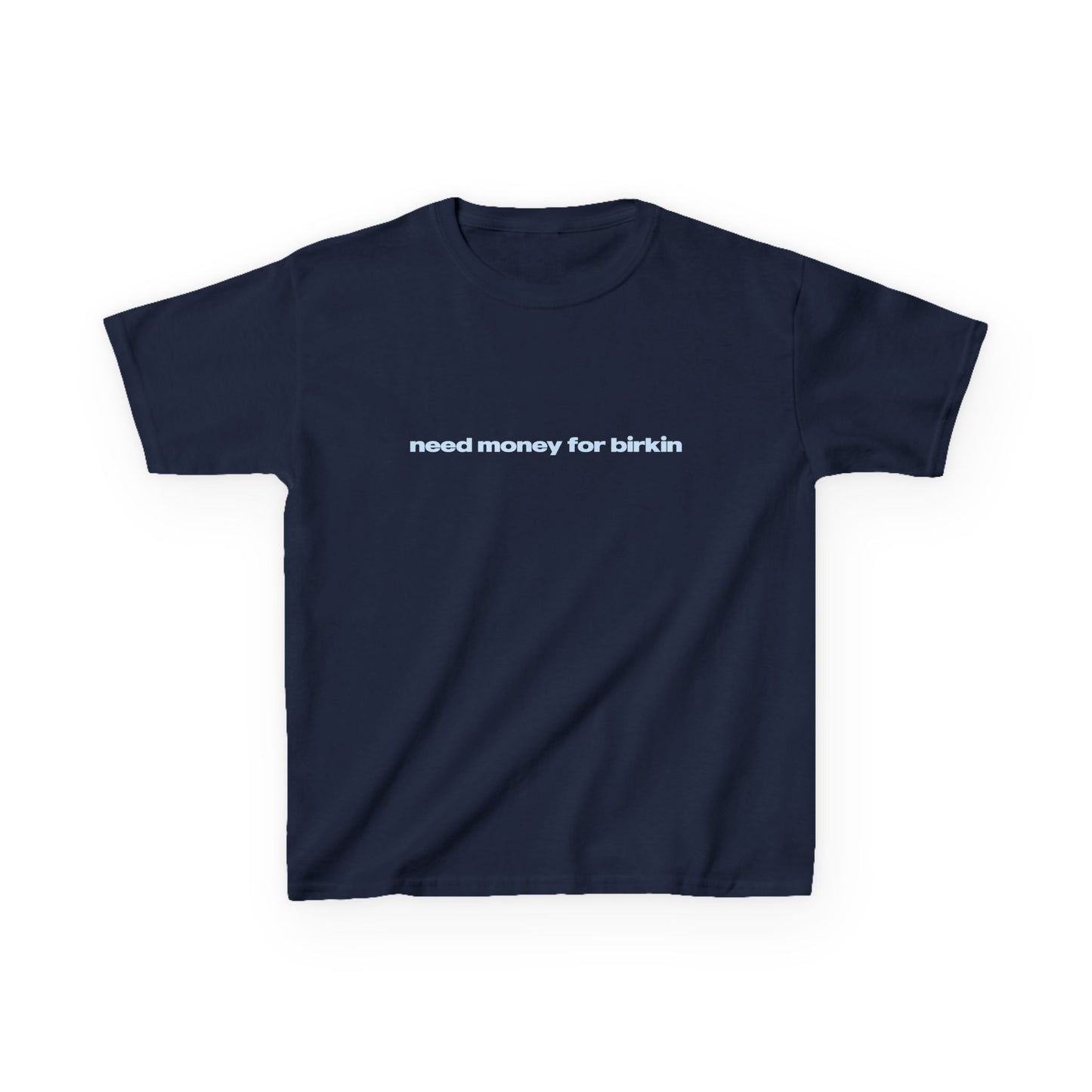 'Need Money For Birkin' Baby Tee.