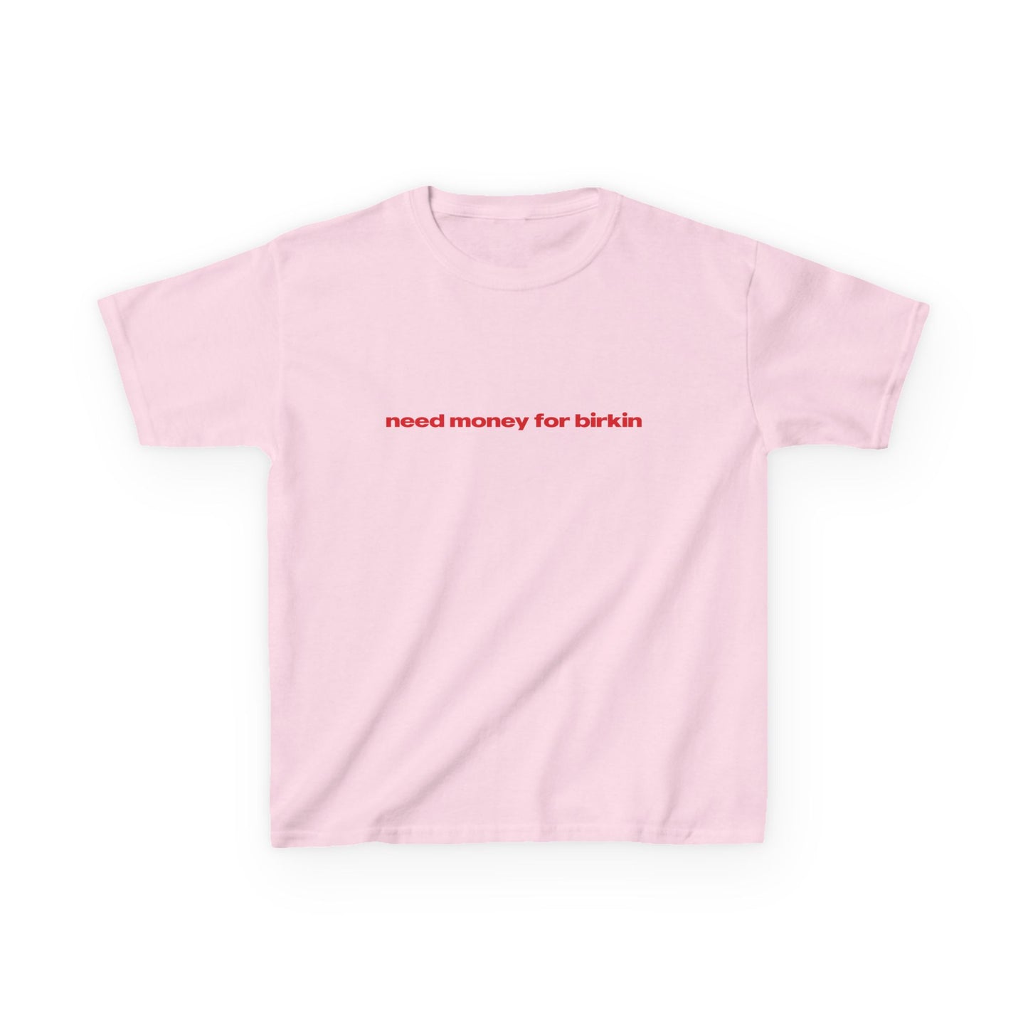 'Need Money For Birkin' Baby Tee.
