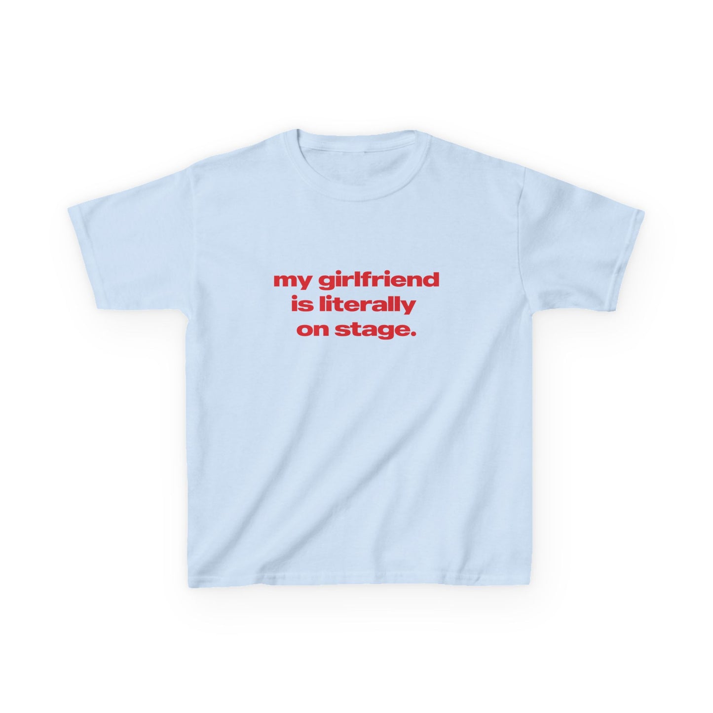 'My Girlfriend Is Literally On Stage' Tour Baby Tee.