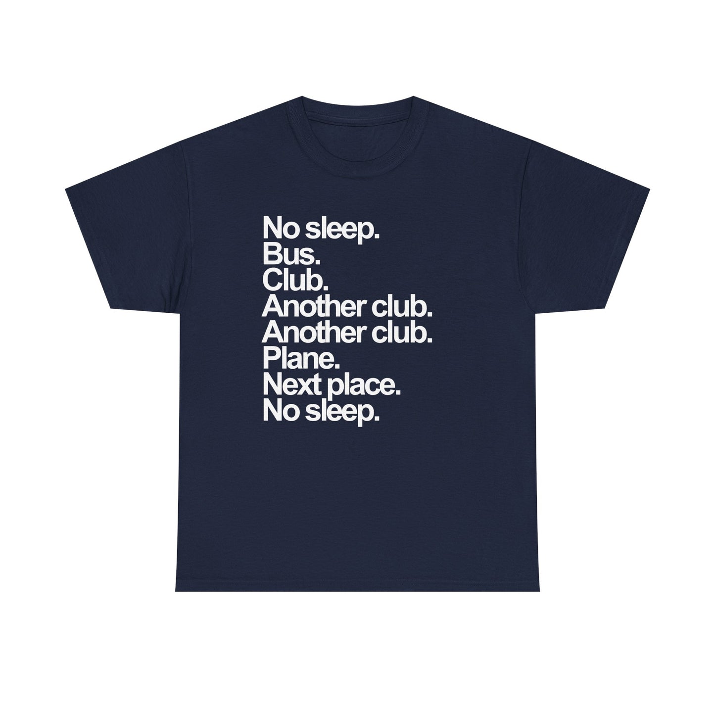 'No Sleep, Bus, Club, Another Club...' Classic Unisex Tee.