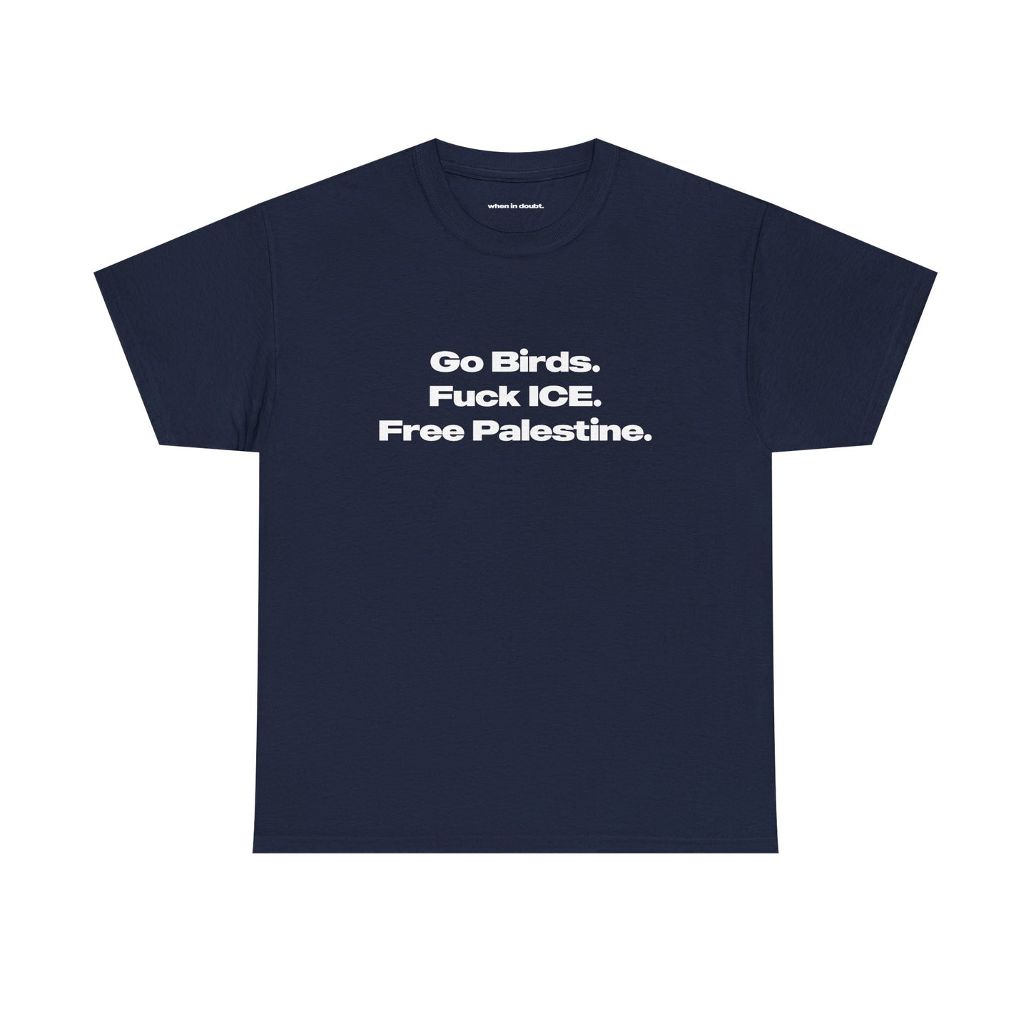 'Go Birds, Fuck ICE, Free Palestine' Classic Unisex Tee.