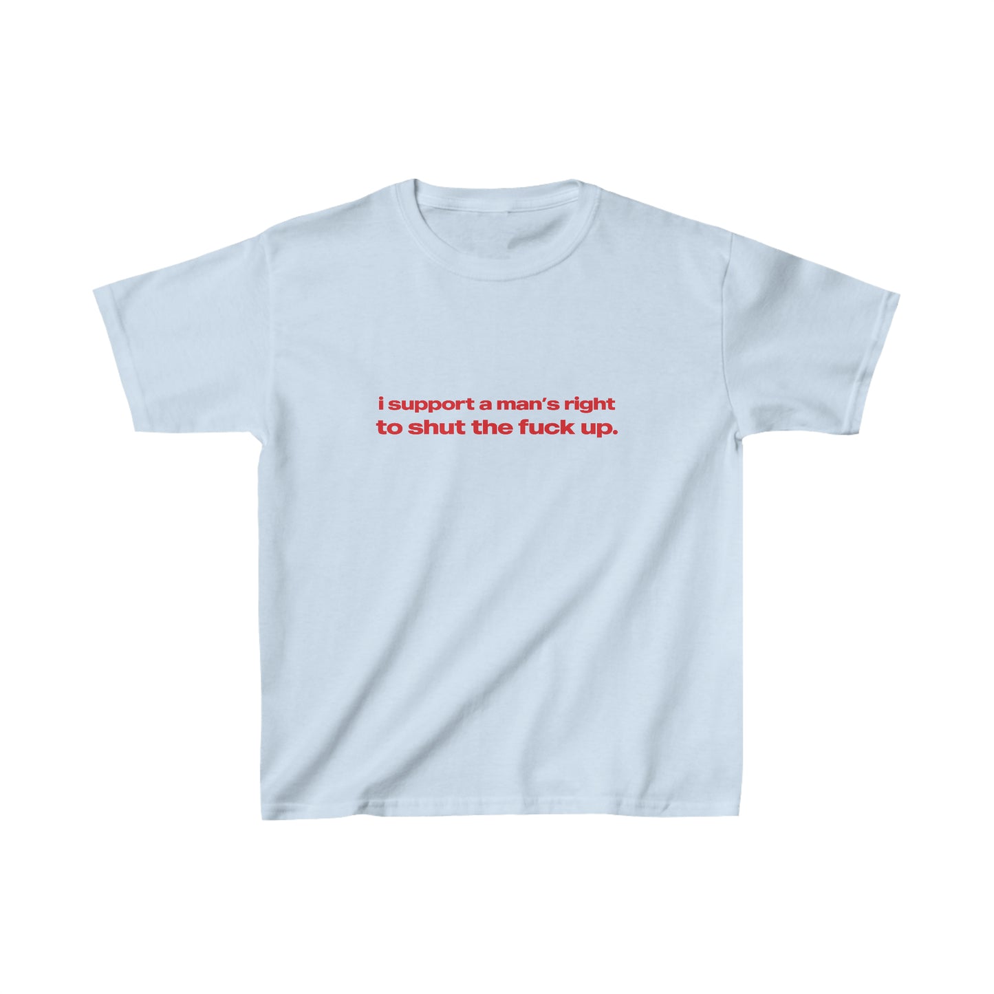'I Support A Man's Right To Shut The Fuck Up' Baby Tee