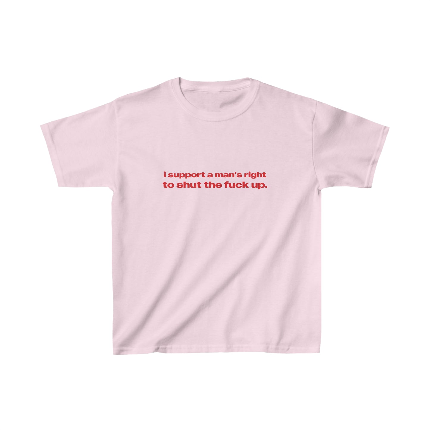 'I Support A Man's Right To Shut The Fuck Up' Baby Tee