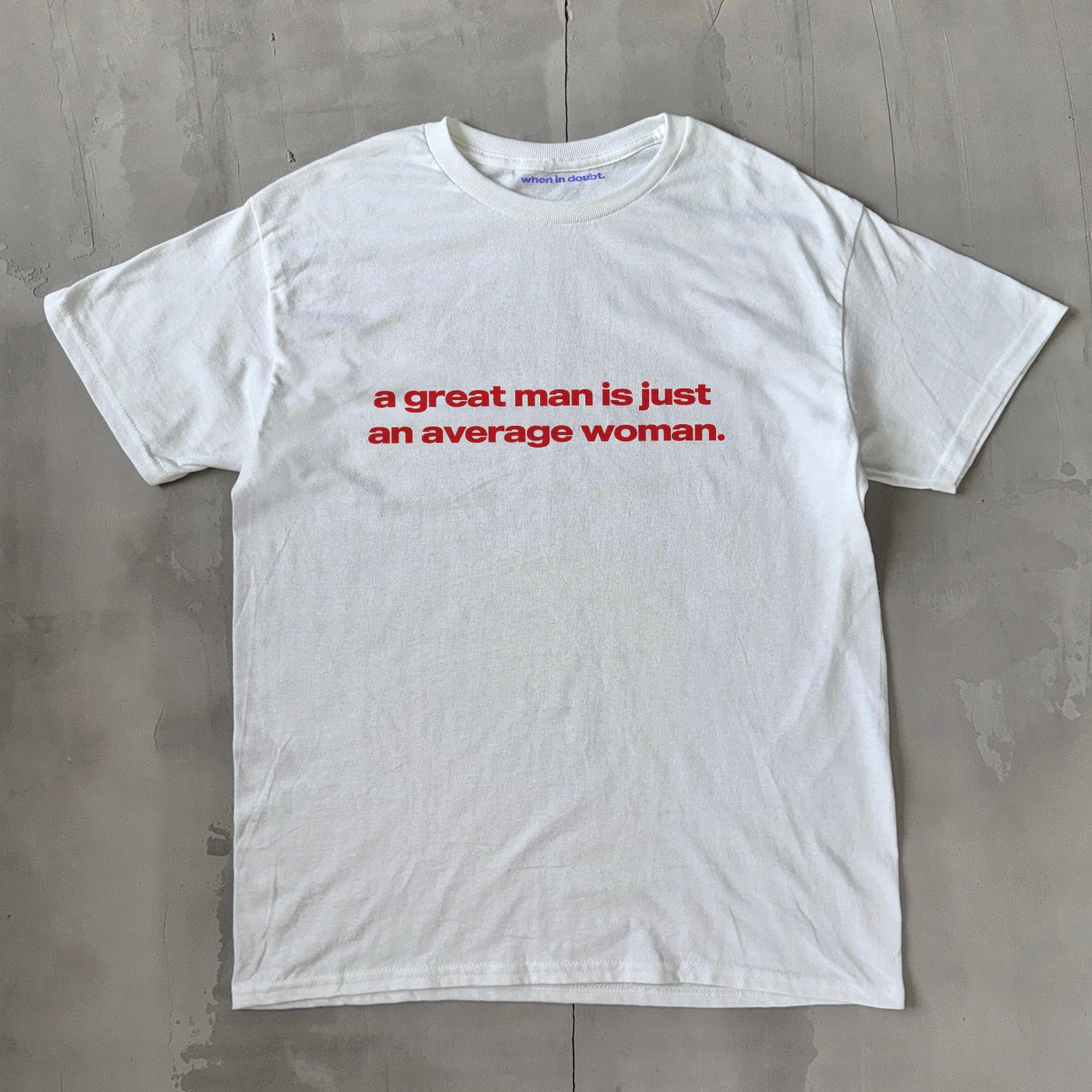 'A Great Man Is Just An Average Woman' Classic Unisex Tee