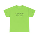 'It's Not Me It's You' Classic Unisex Tee