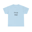 'i'm so tired' Classic Unisex Tee