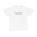 'It's Not Me It's You' Classic Unisex Tee