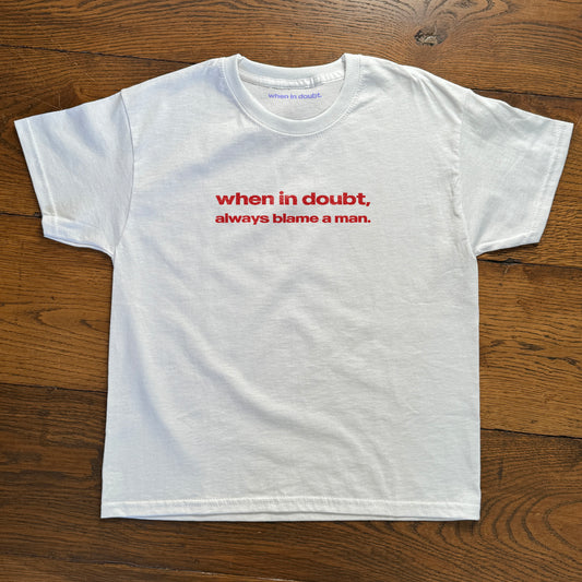 'When In Doubt, Always Blame A Man' Baby Tee