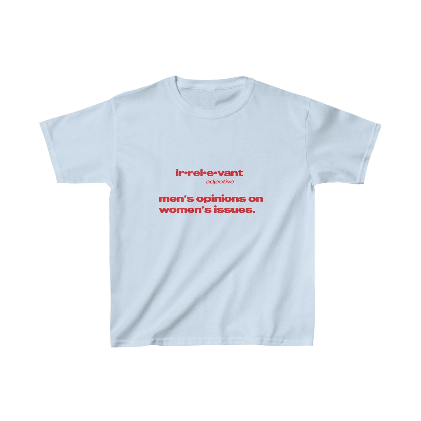 Irrelevant - Men's Opinions On Women's Issues Baby Tee