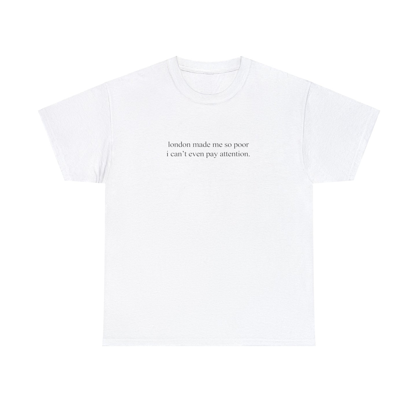 'London Made Me So Poor I Can't Even Pay Attention' Classic Unisex Tee