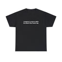 'I Support A Man's Right To Shut The Fuck Up' Classic Unisex Tee