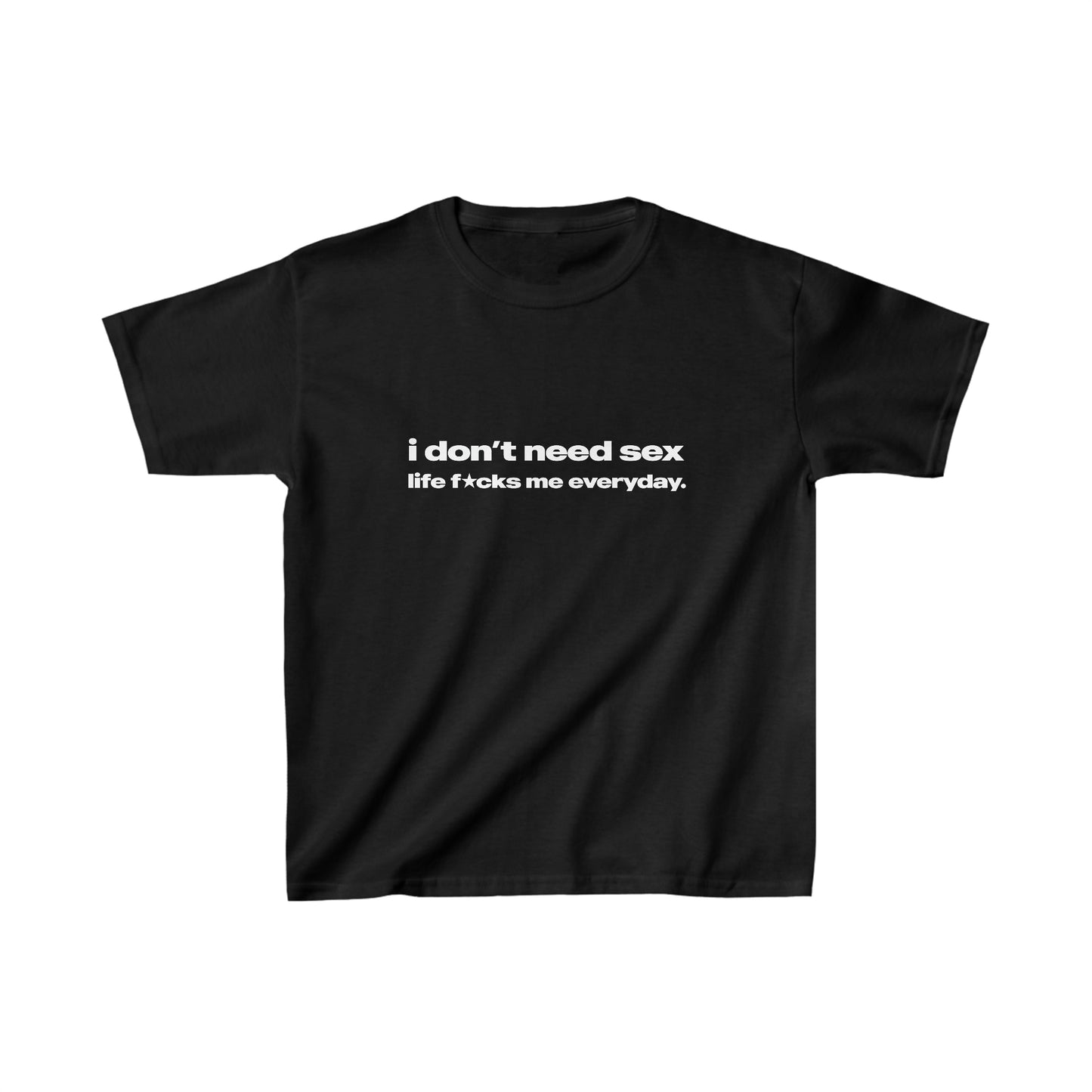 'I Don't Need Sex Life Fucks Me Everyday' Baby Tee