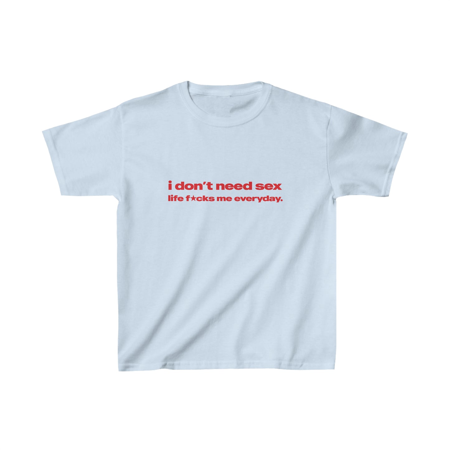 'I Don't Need Sex Life Fucks Me Everyday' Baby Tee