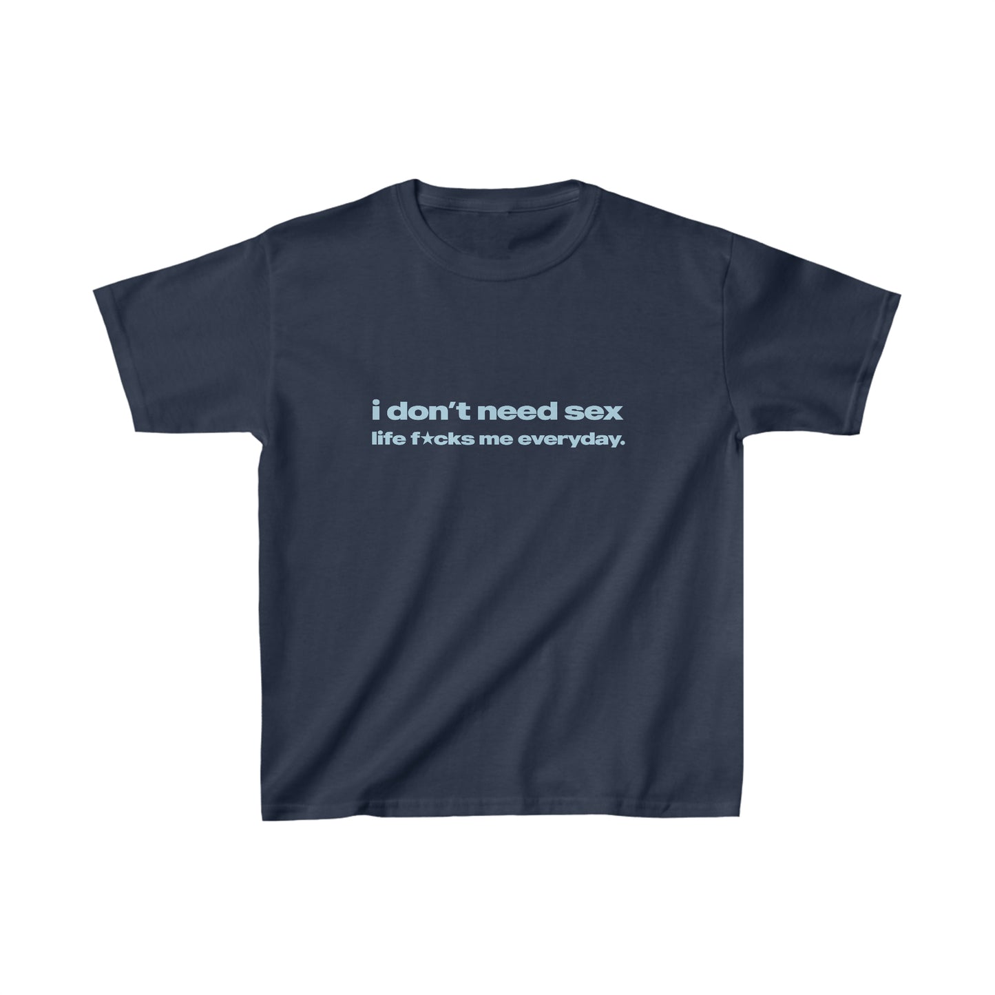 'I Don't Need Sex Life Fucks Me Everyday' Baby Tee