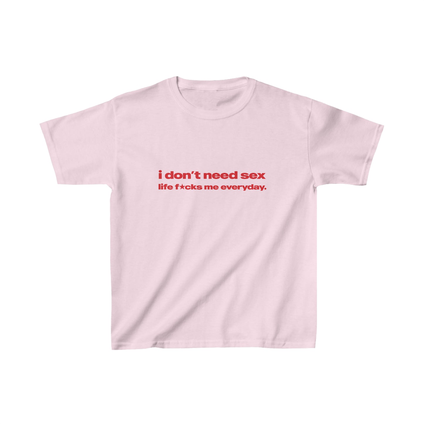 'I Don't Need Sex Life Fucks Me Everyday' Baby Tee