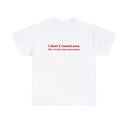 'I Don't Need Sex Life Fucks Me Everyday' Classic Unisex Tee