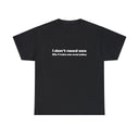 'I Don't Need Sex Life Fucks Me Everyday' Classic Unisex Tee
