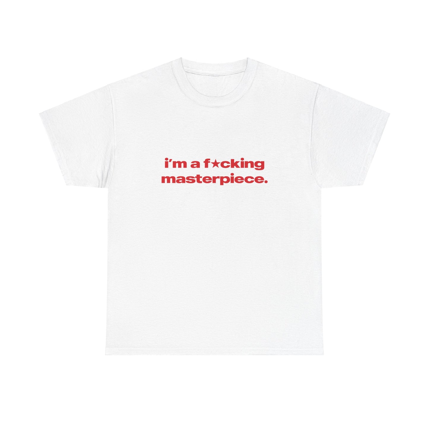 'I'm A Fucking Masterpiece' Classic Unisex Tee