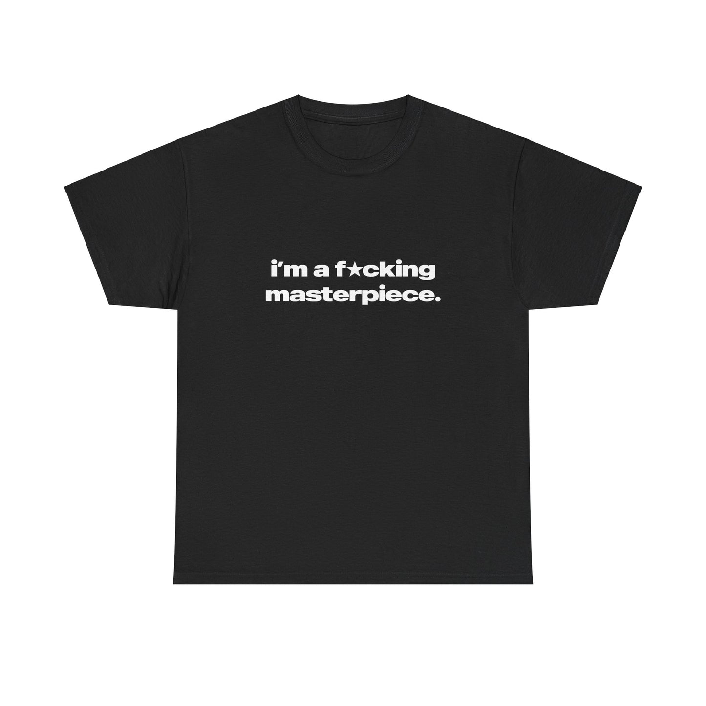 'I'm A Fucking Masterpiece' Classic Unisex Tee