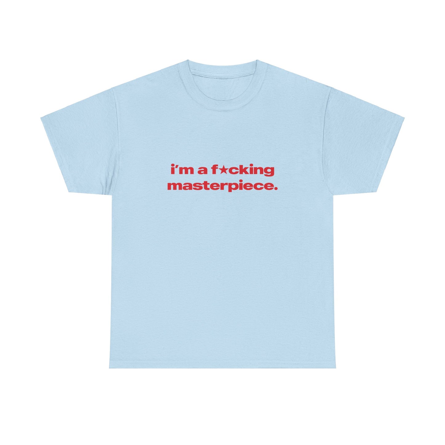 'I'm A Fucking Masterpiece' Classic Unisex Tee