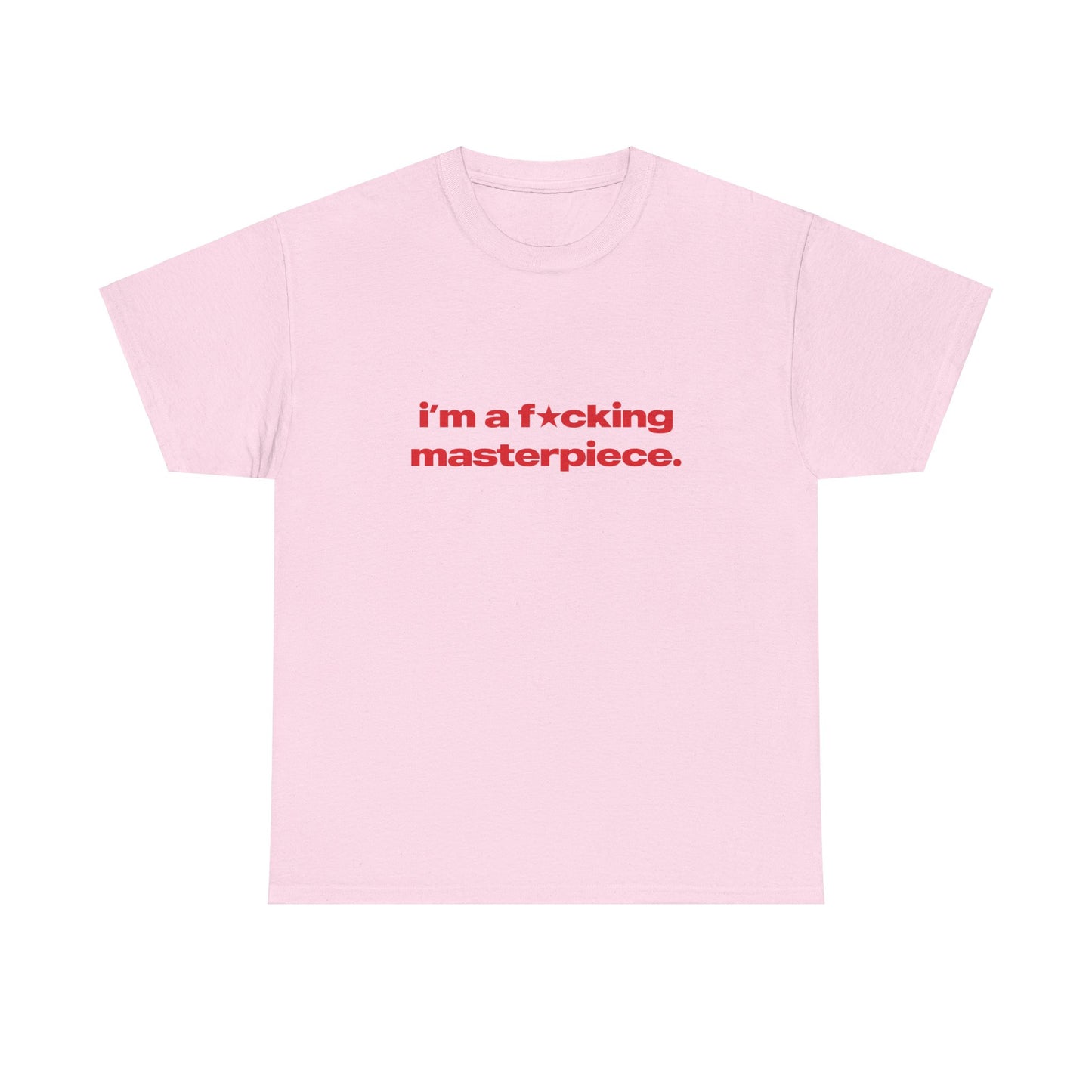 'I'm A Fucking Masterpiece' Classic Unisex Tee