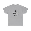'I Told Ya' Challengers Classic Unisex Tee