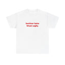 'Better Late Than Ugly' Classic Unisex Tee