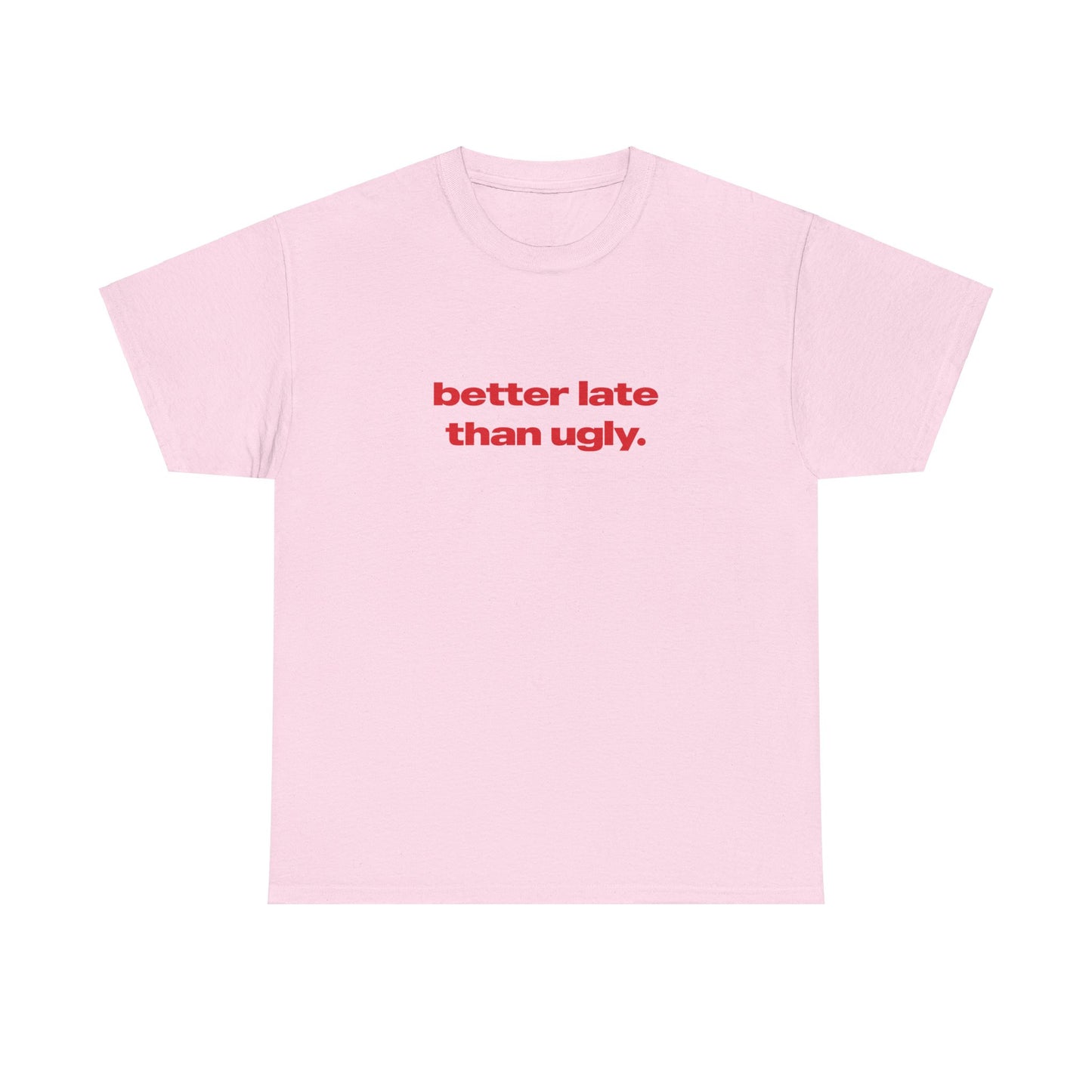 'Better Late Than Ugly' Classic Unisex Tee