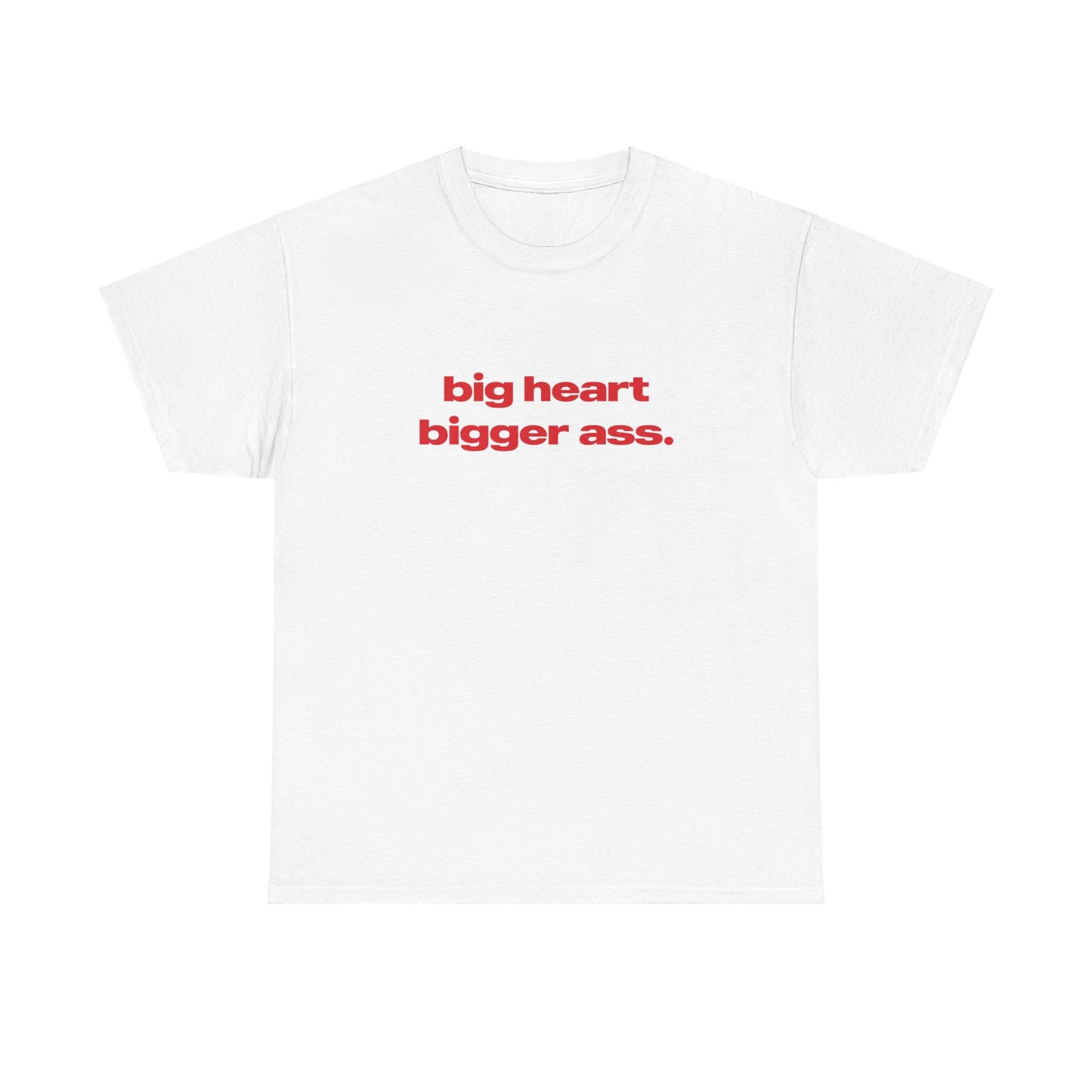 'Big Heart Bigger Ass' Classic Unisex Tee