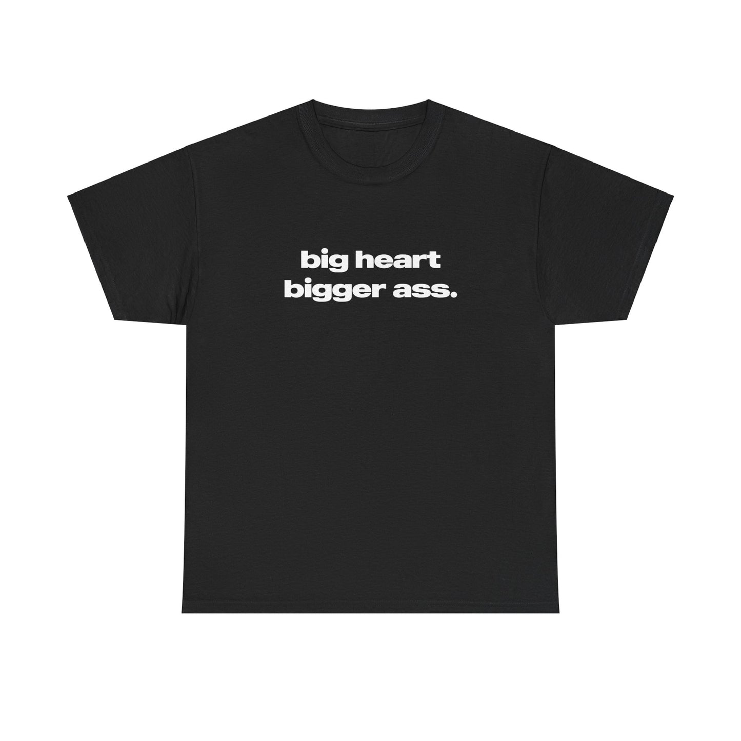 'Big Heart Bigger Ass' Classic Unisex Tee