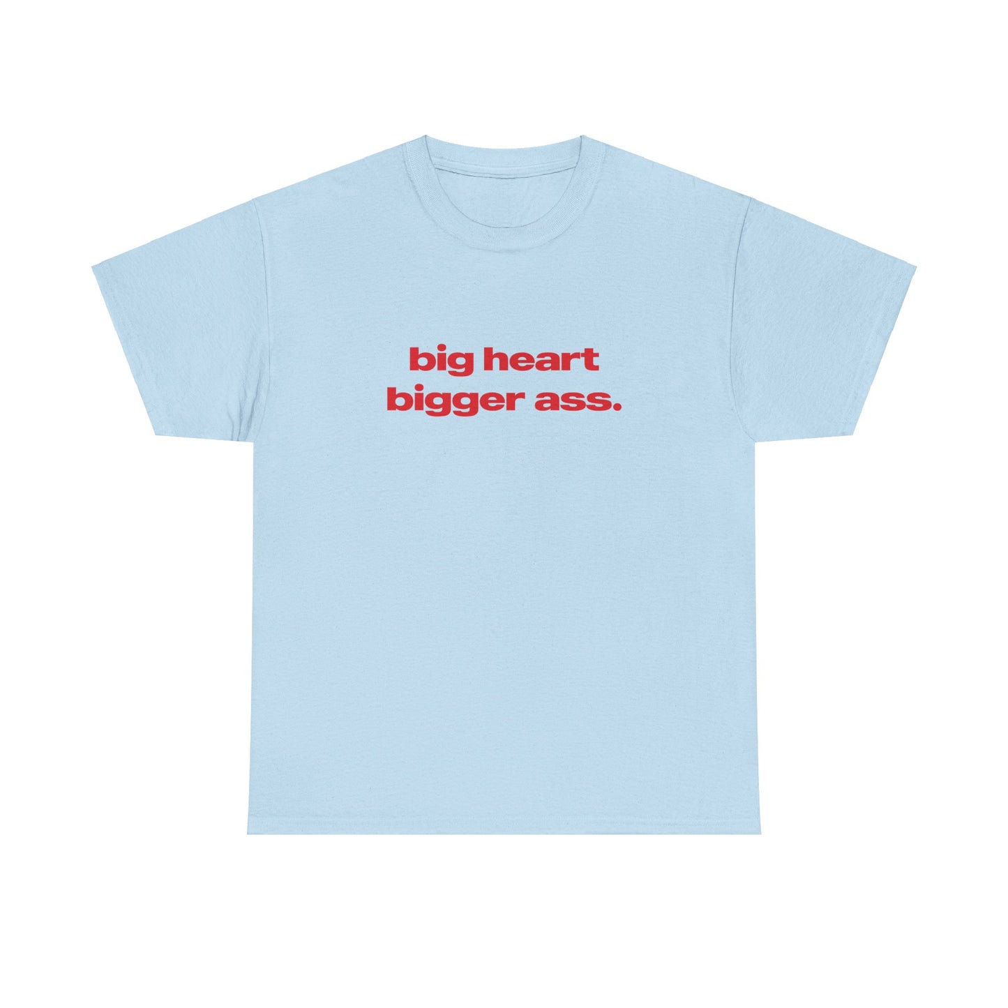 'Big Heart Bigger Ass' Classic Unisex Tee