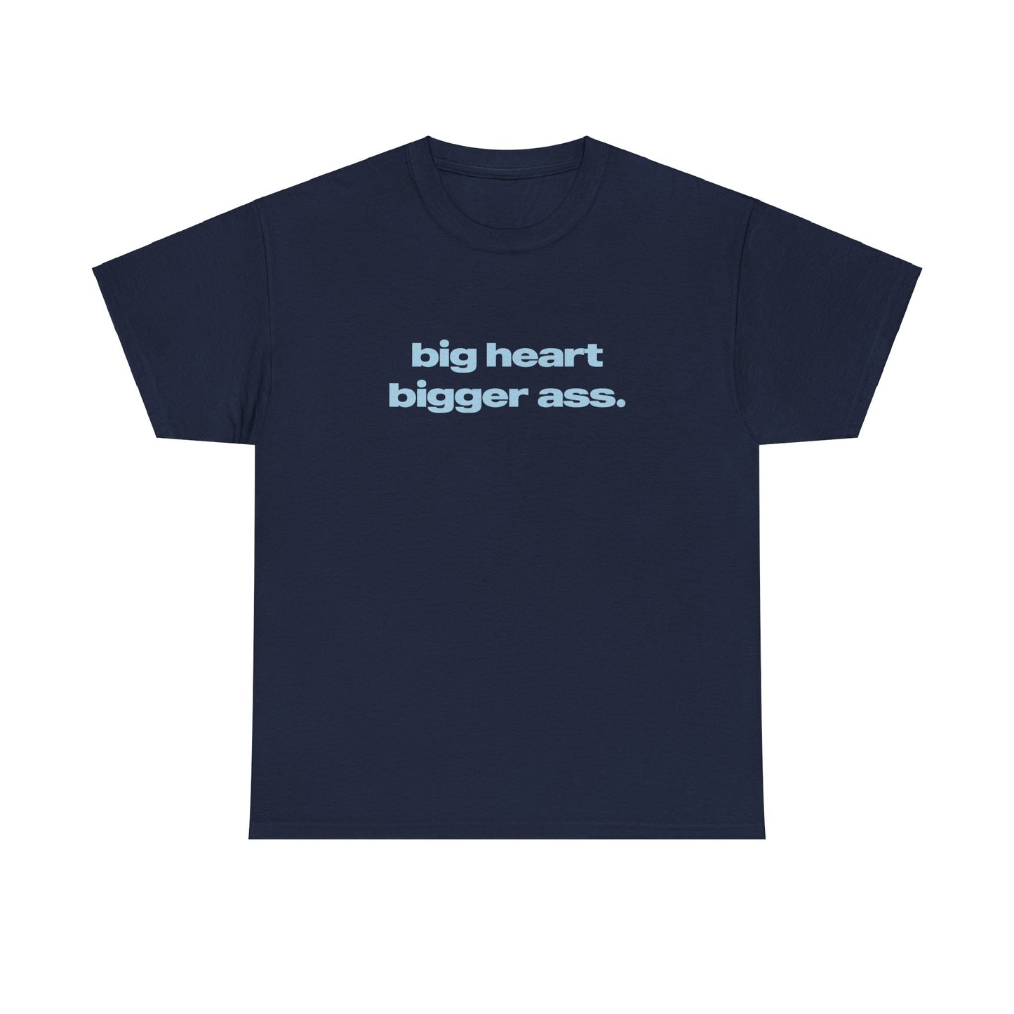 'Big Heart Bigger Ass' Classic Unisex Tee