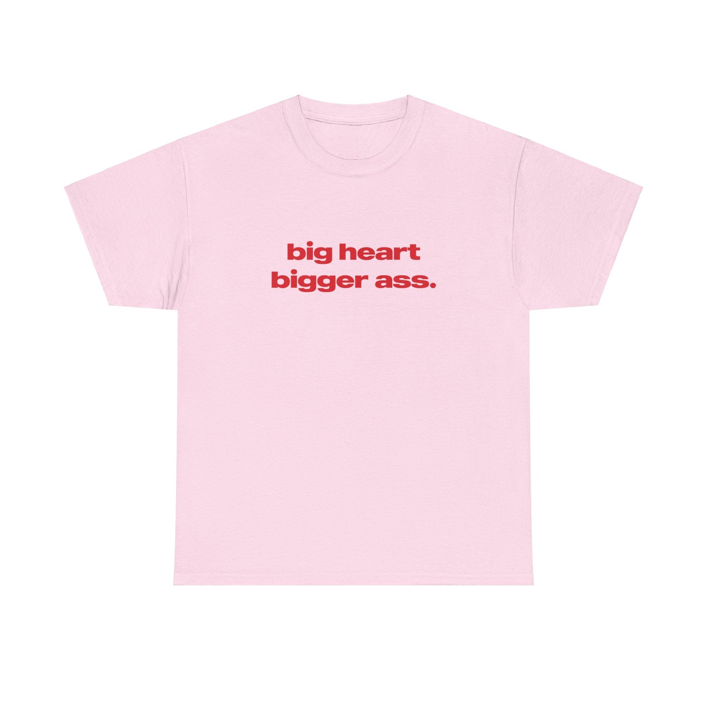 'Big Heart Bigger Ass' Classic Unisex Tee