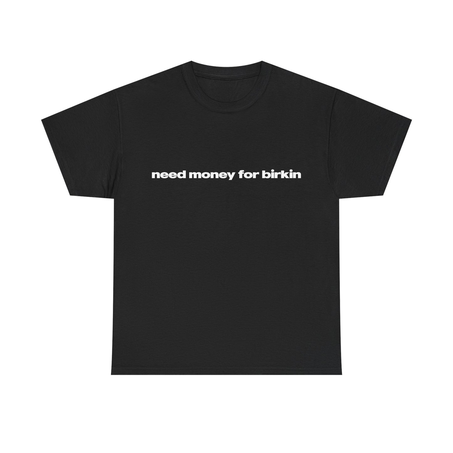 'Need Money For Birkin' Classic Unisex Tee.