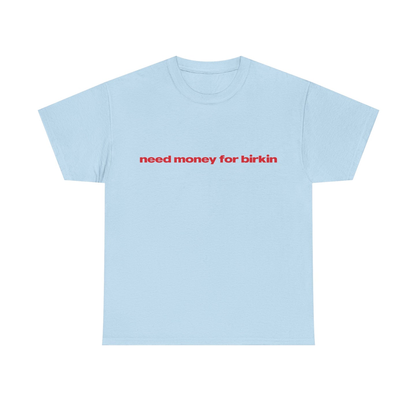'Need Money For Birkin' Classic Unisex Tee.