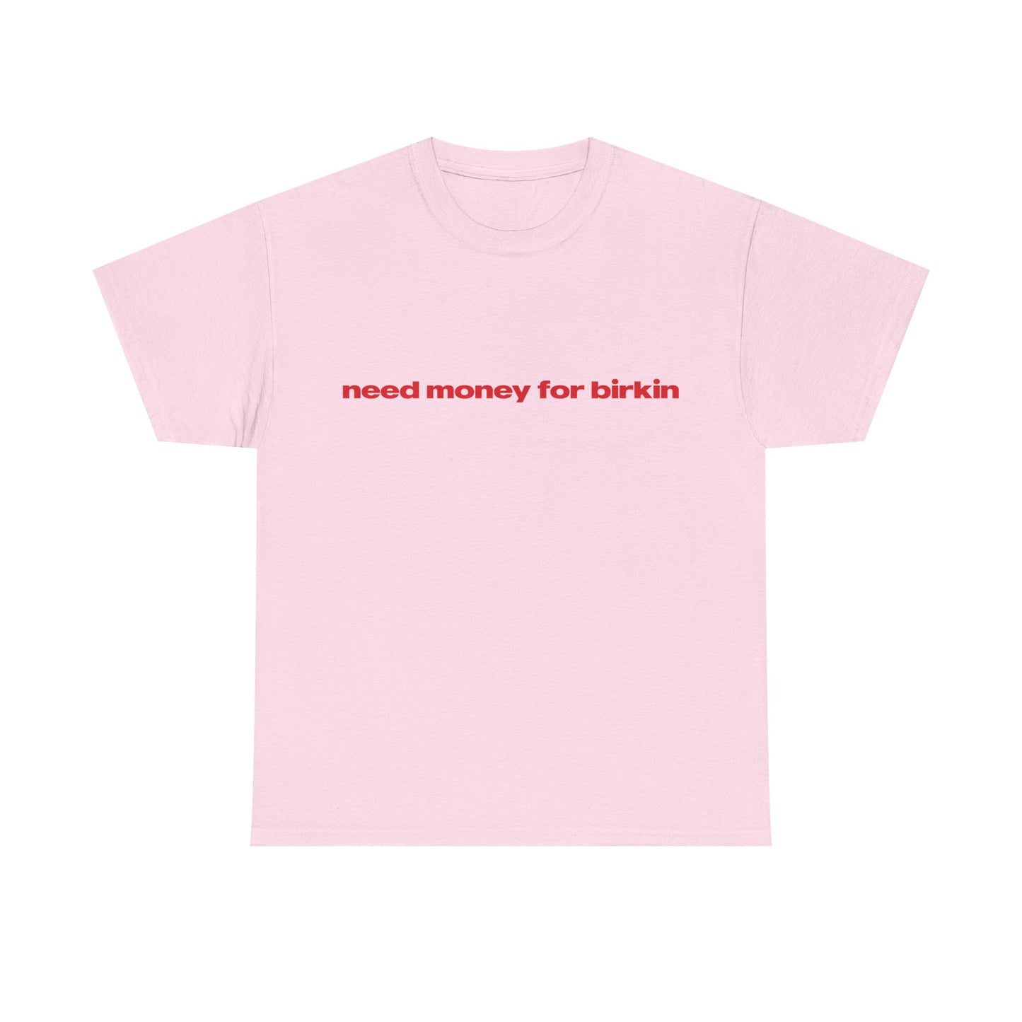 'Need Money For Birkin' Classic Unisex Tee.