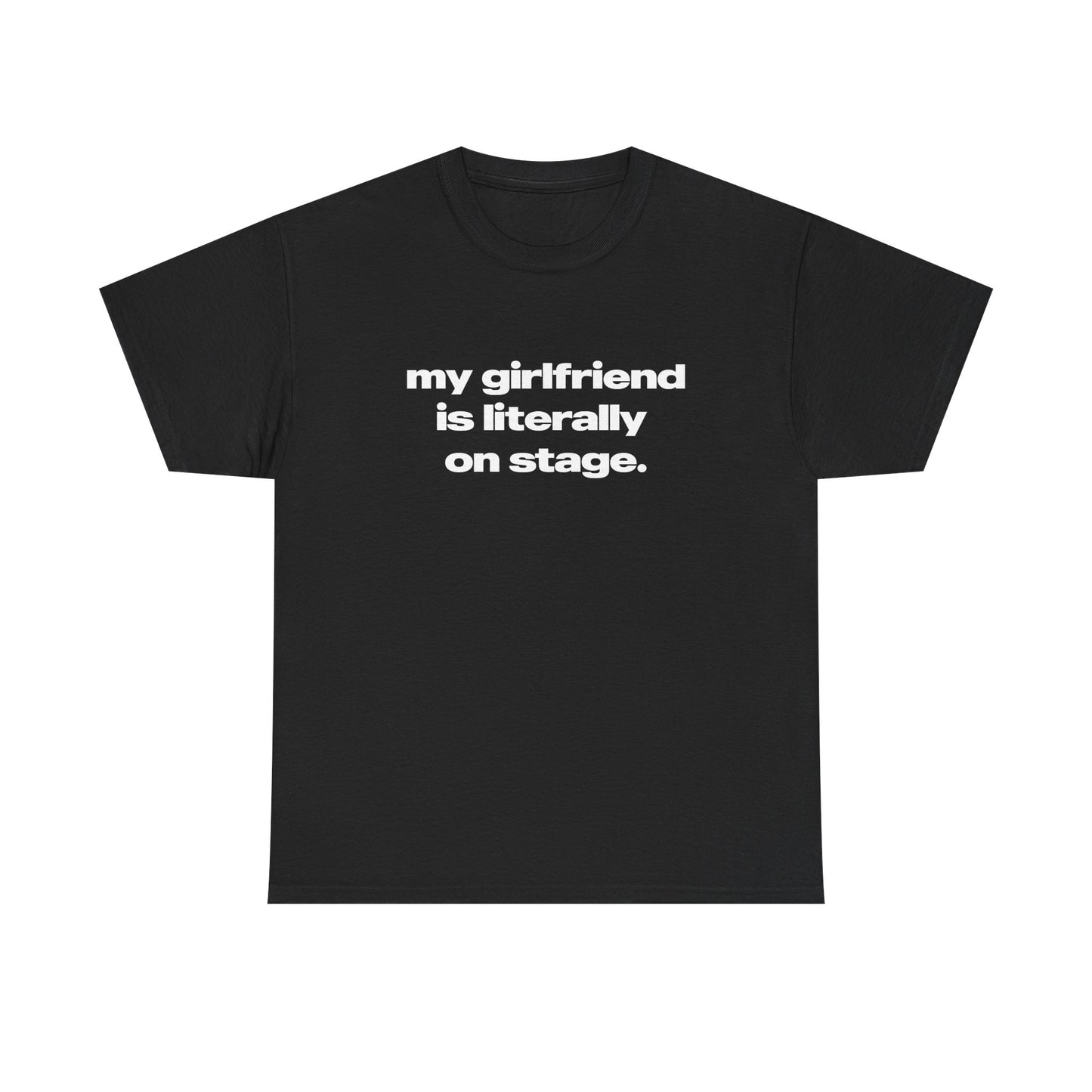 'My Girlfriend Is Literally On Stage' Tour Classic Unisex Tee.