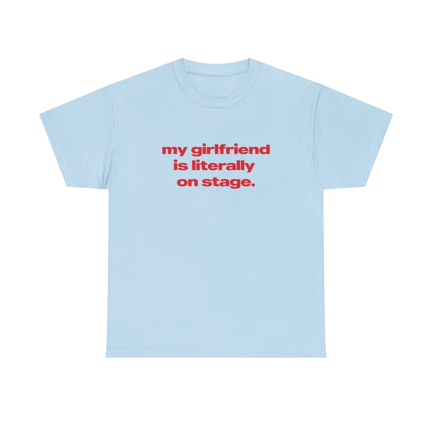 'My Girlfriend Is Literally On Stage' Tour Classic Unisex Tee.