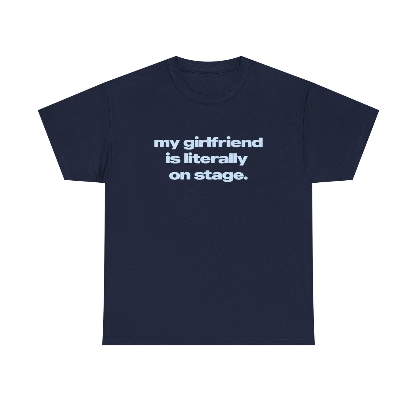 'My Girlfriend Is Literally On Stage' Tour Classic Unisex Tee.
