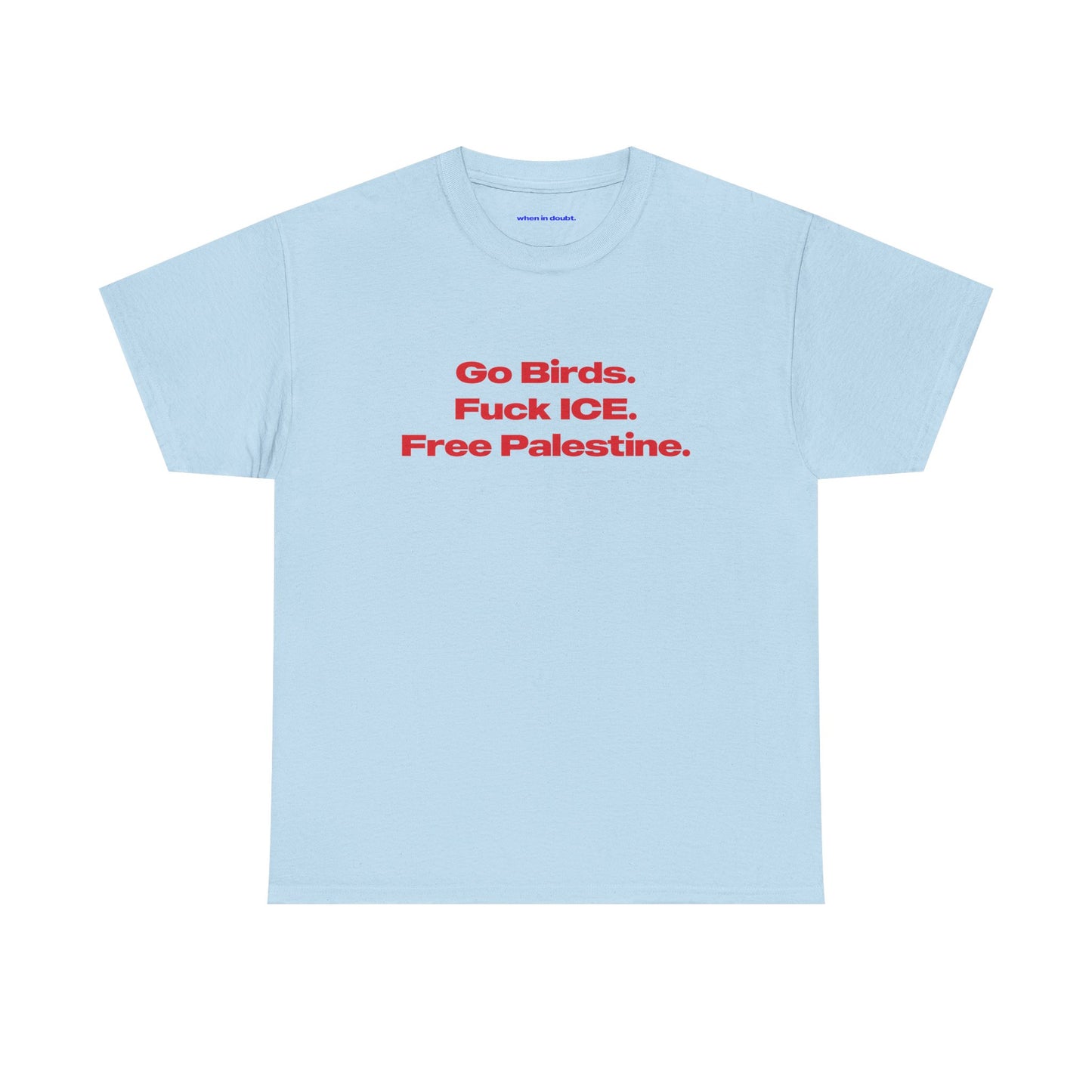 'Go Birds, Fuck ICE, Free Palestine' Classic Unisex Tee.