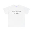 'Please drunk text me tonight' Classic Unisex Tee.