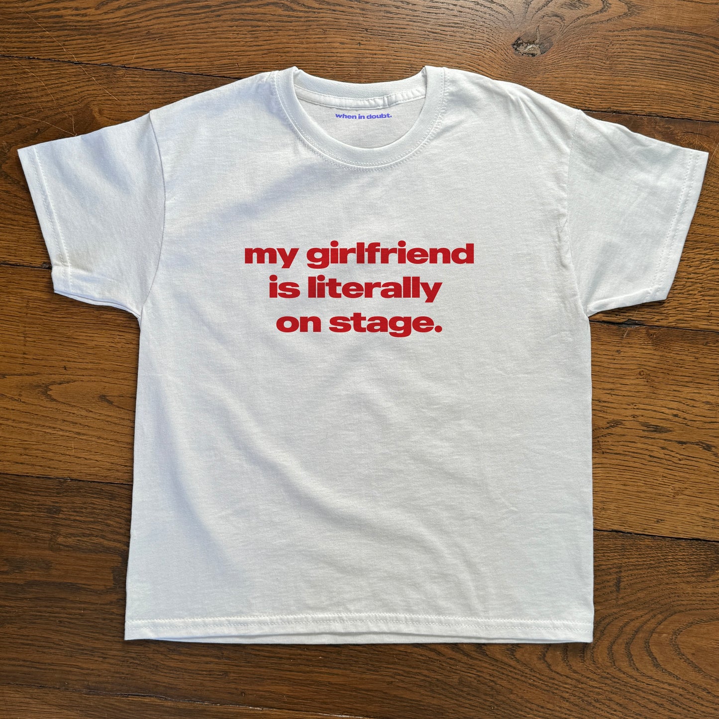 'My Girlfriend Is Literally On Stage' Tour Baby Tee.